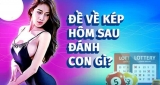 Đề về kép hôm sau đánh con gì để anh em cá cược nâng cao tỷ lệ thắng?